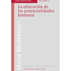 La educación de las potencialidades humanas - María Montessori - Montessori Pierson