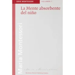 La Mente absorbente del niño - María Montessori - Montessori Pierson