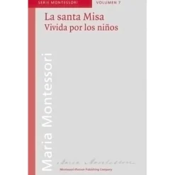 La santa Misa, Vivida por los niños - María Montessori - Montessori Pierson