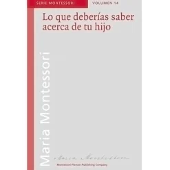 Lo que deberías saber acerca de tu hijo - María Montessori - Montessori Pierson
