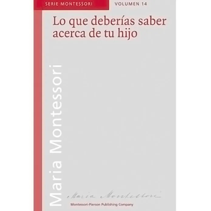 Lo que deberías saber acerca de tu hijo - María Montessori - Montessori Pierson