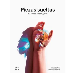 Piezas sueltas. El juego intangible - Priscilla Vela - Litera
